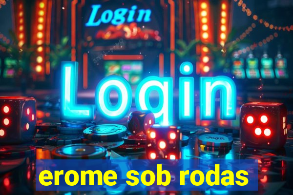 erome sob rodas