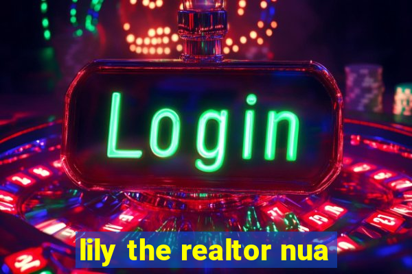 lily the realtor nua