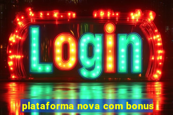 plataforma nova com bonus