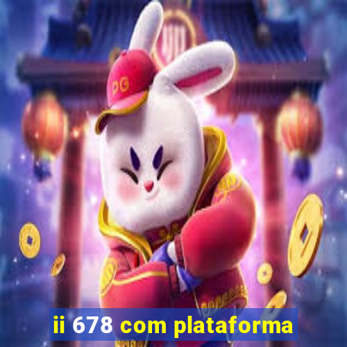 ii 678 com plataforma