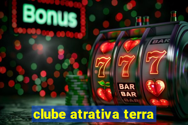 clube atrativa terra