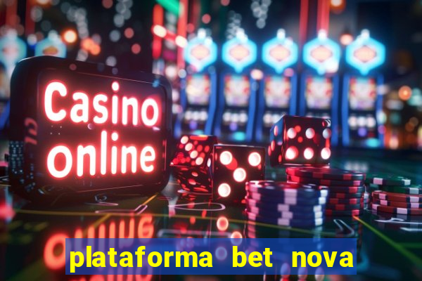 plataforma bet nova pagando no cadastro