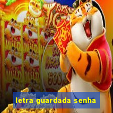 letra guardada senha