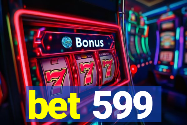 bet 599