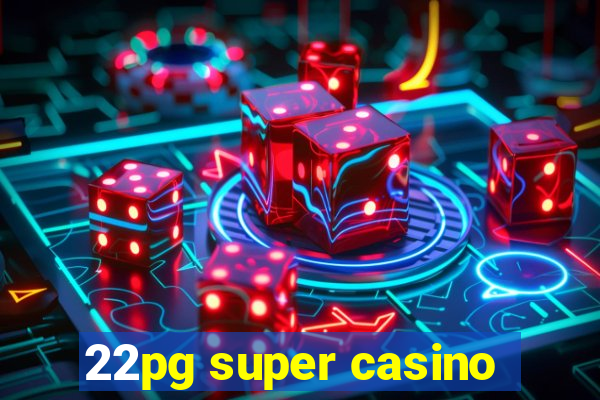 22pg super casino