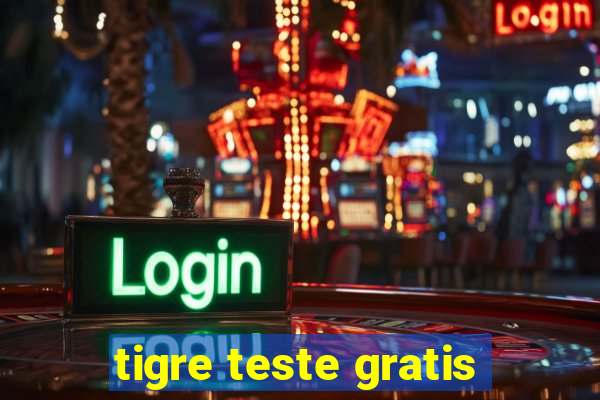 tigre teste gratis