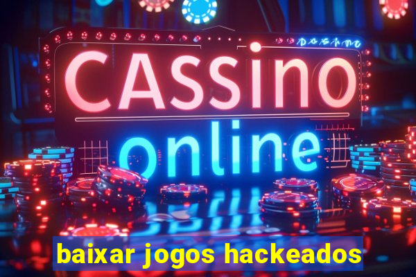 baixar jogos hackeados