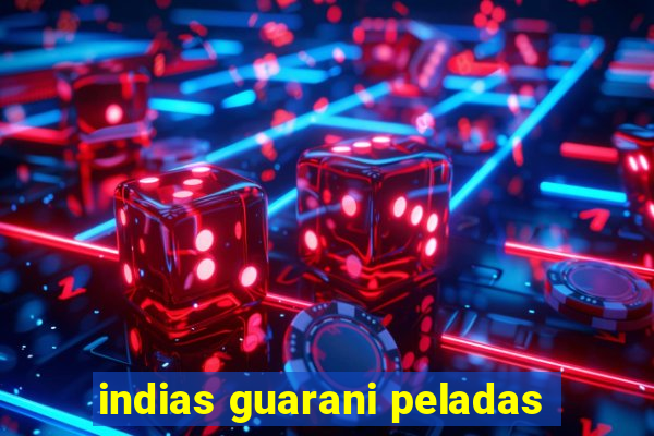 indias guarani peladas