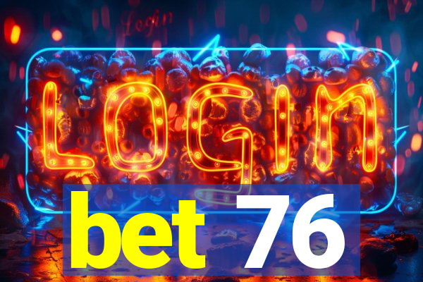 bet 76