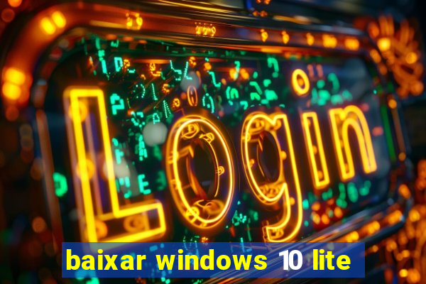 baixar windows 10 lite