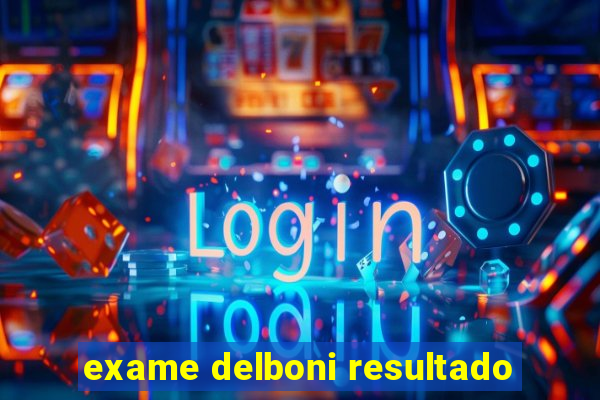 exame delboni resultado