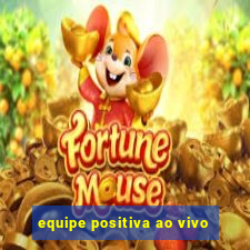 equipe positiva ao vivo