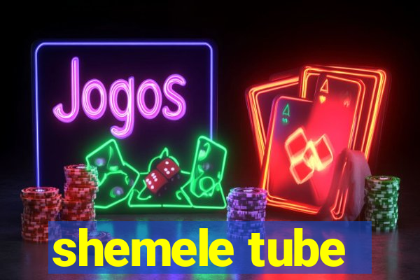 shemele tube