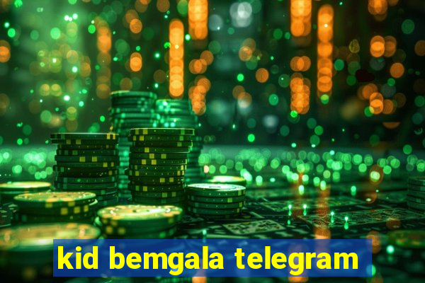 kid bemgala telegram