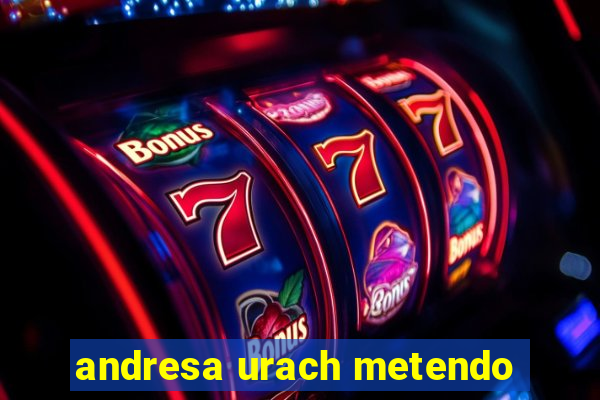 andresa urach metendo