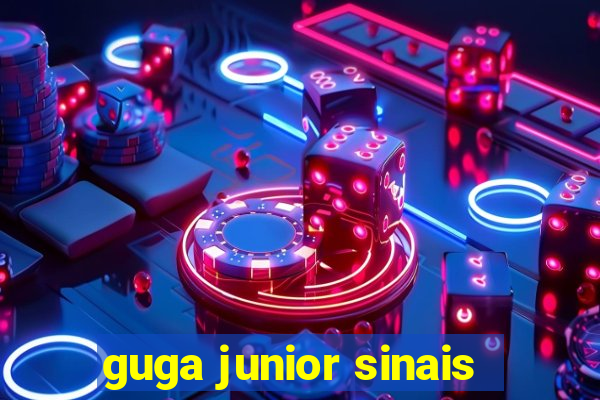 guga junior sinais