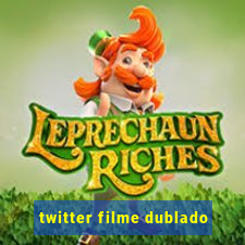 twitter filme dublado