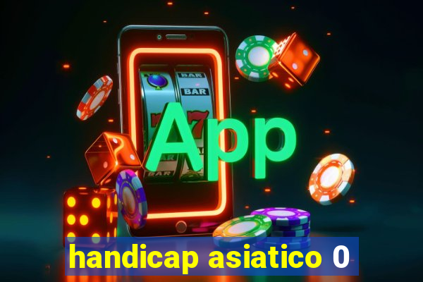 handicap asiatico 0