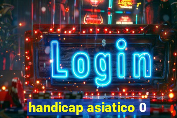 handicap asiatico 0