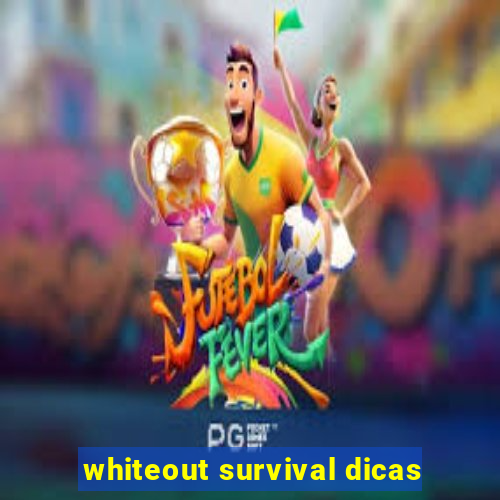 whiteout survival dicas