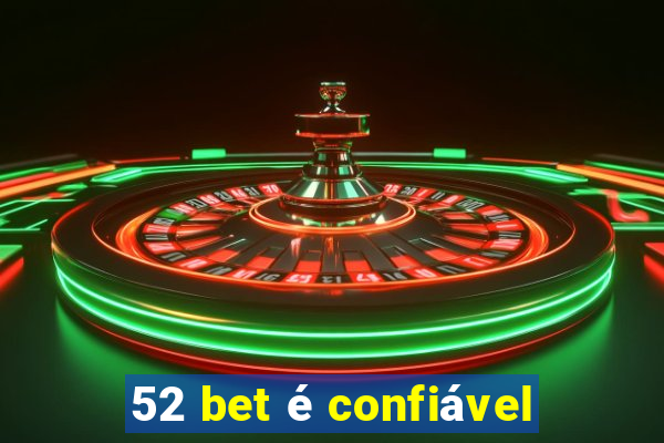 52 bet é confiável