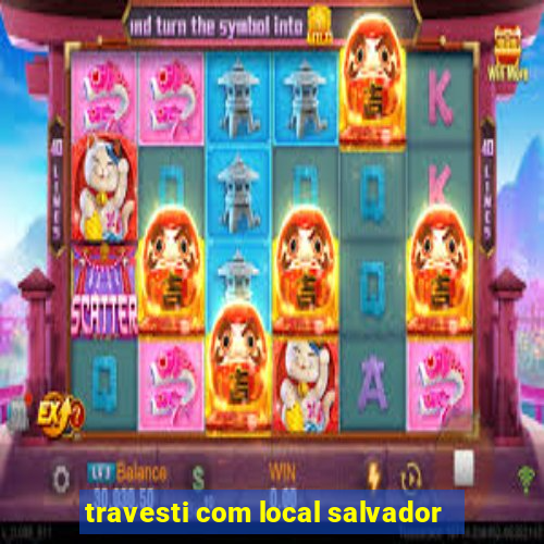 travesti com local salvador