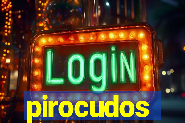 pirocudos