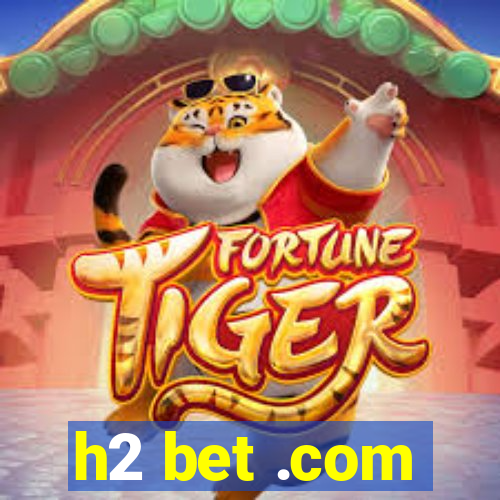 h2 bet .com