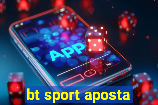 bt sport aposta