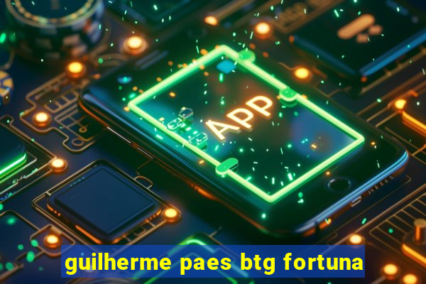 guilherme paes btg fortuna