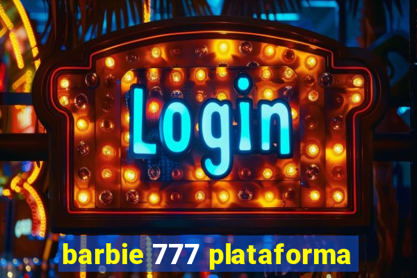 barbie 777 plataforma