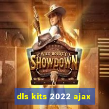 dls kits 2022 ajax