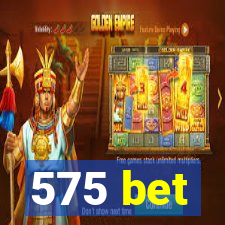 575 bet