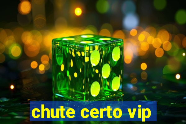 chute certo vip