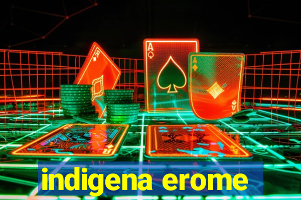 indigena erome