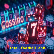 total football apk mod dinheiro infinito