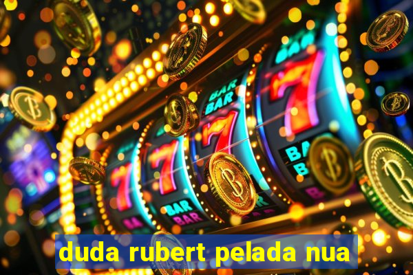 duda rubert pelada nua