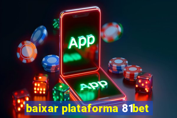 baixar plataforma 81bet