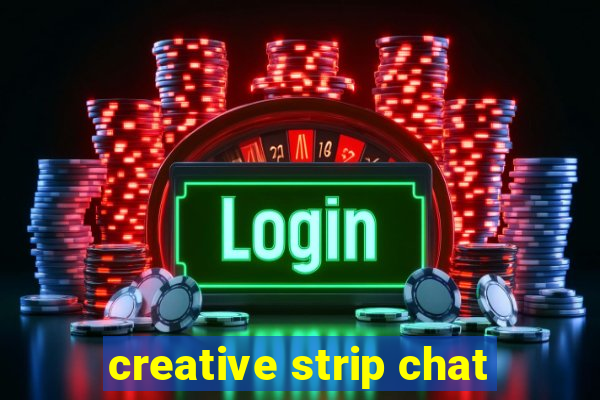 creative strip chat