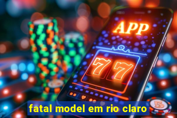 fatal model em rio claro