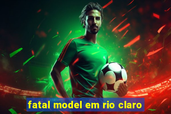 fatal model em rio claro