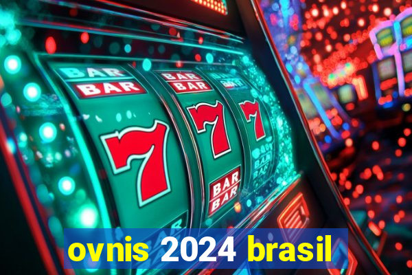 ovnis 2024 brasil