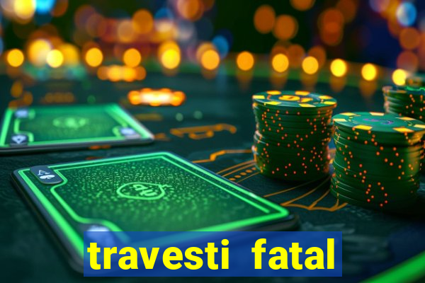 travesti fatal porto alegre