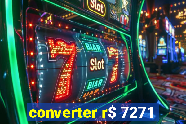 converter r$ 7271