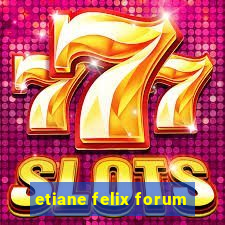 etiane felix forum