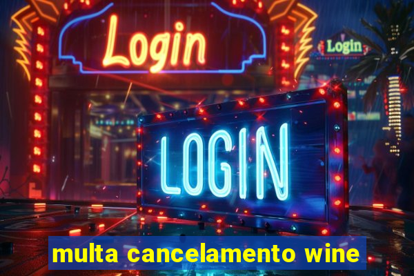 multa cancelamento wine