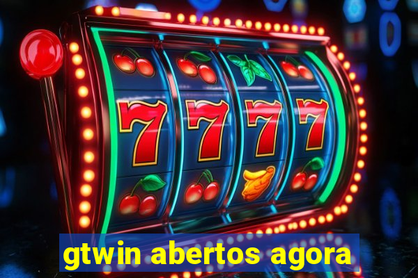 gtwin abertos agora