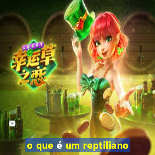 o que é um reptiliano