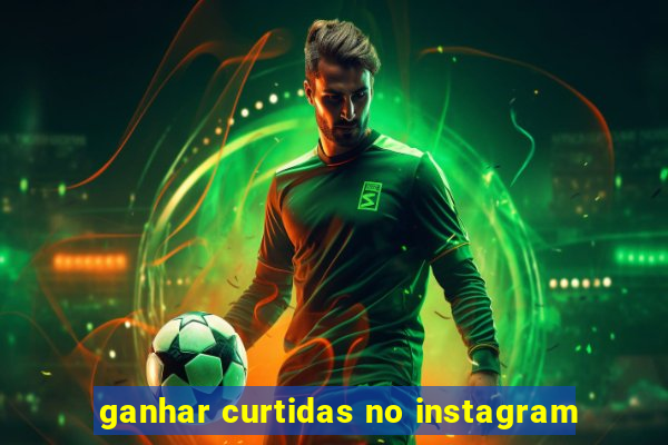 ganhar curtidas no instagram