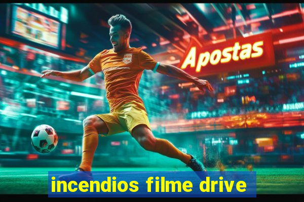 incendios filme drive